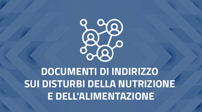 Documenti di indirizzo sui Disturbi della Nutrizione e dell'Alimentazione (DNA)