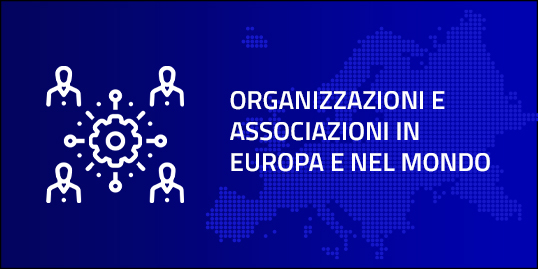Organizzazioni e associazioni in Europa e nel mondo