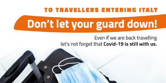 Covid-19 - To travellers entering in Italy. Don't let your guard down!